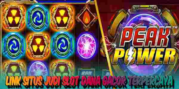 Situs Judi Slot Dana Gacor Terpercaya Menang Maxwin Peak Power